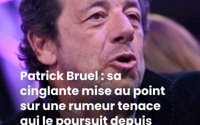 Patrick Bruel : sa cinglante mise au point sur une rumeur tenace qui le poursuit depuis trop longtemps "C'est lamentable !"