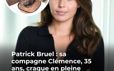Patrick Bruel : sa compagne Clémence, 35 ans, son “soutien indéfectible” en pleine tempête