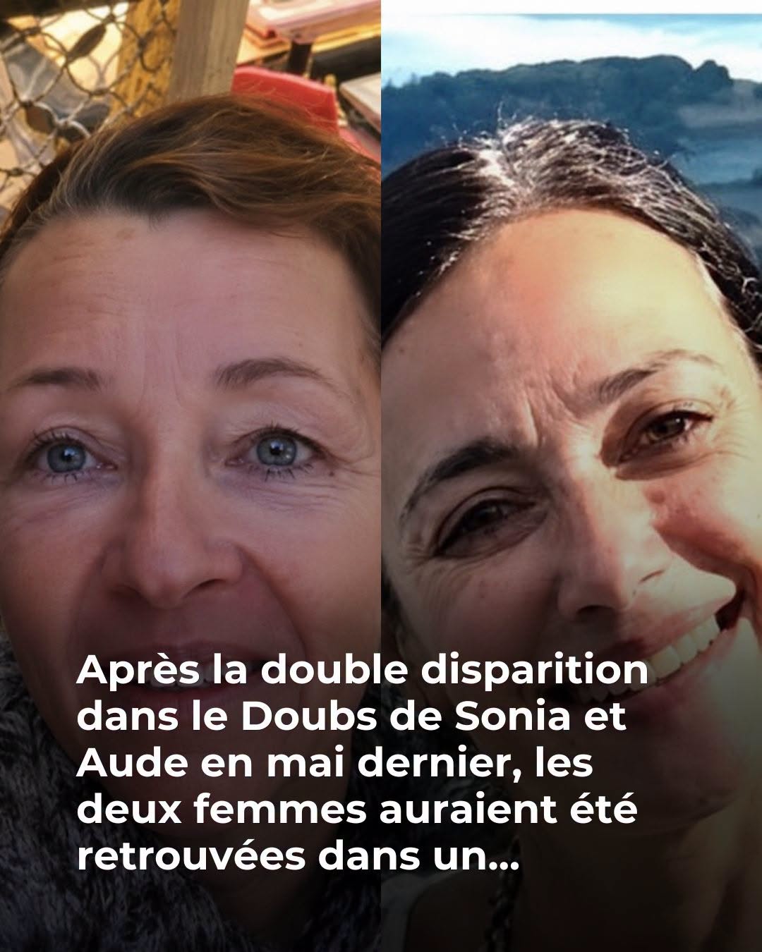 Retour sur la double disparition dans le Doubs : Sonia et Aude se sont volatilisées à 3 semaines d’intervalle