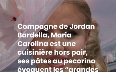 Compagne de Jordan Bardella, Maria Carolina est une cuisinière hors pair, ses pâtes au pecorino évoquent les “grandes tablées à l’ombre des oliviers”