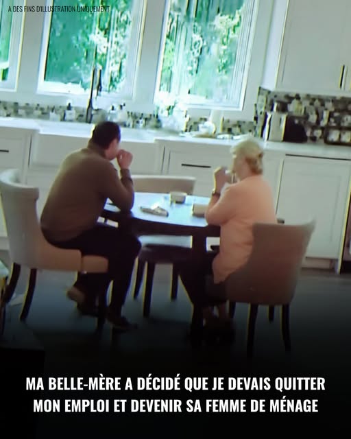 Mon mari et sa mère ont décidé que je devais quitter mon travail et devenir sa bonne