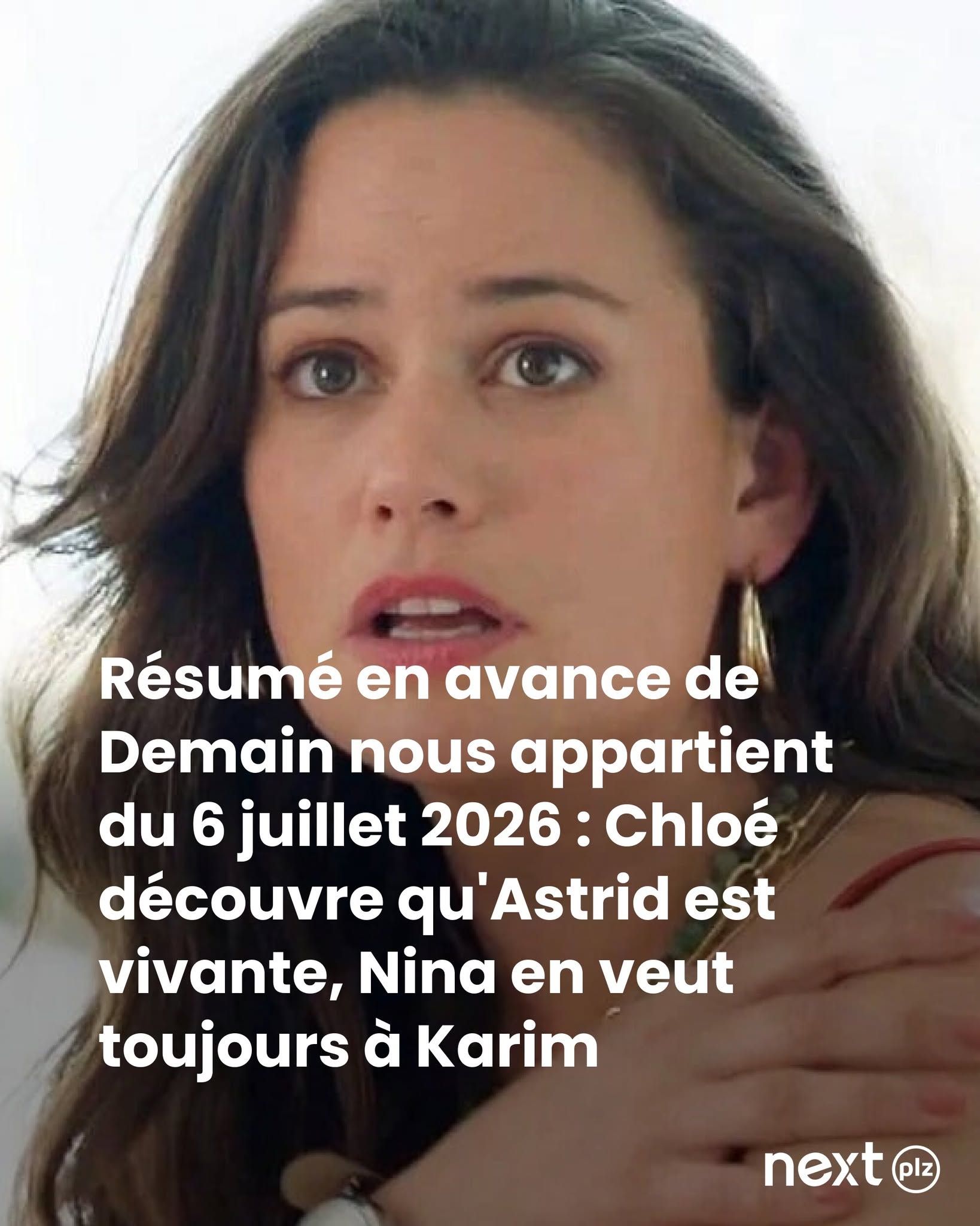 Résumé en avance de Demain nous appartient du 6 juillet 2026 : Chloé découvre qu'Astrid est vivante, Nina en veut toujours à Karim